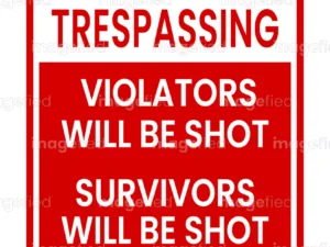 No trespassing violators will be shot survivors will be shot again, printable warning signs, stickers, labels, posters, property, indoor, outdoor, symbols, prohibited