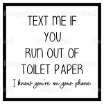 Text me if you run out of toilet paper, i know you are on your phone, funny sign, printable stickers, cute bathroom decor, farmhouse wall art