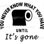 You never know what you have until it's gone toilet paper sign, sticker, cute funny, bathroom quotes, printable royalty free vector, washroom