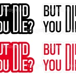 But did you die stickers decal digital downloadable files set of 4