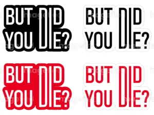 But did you die stickers decal digital downloadable files set of 4