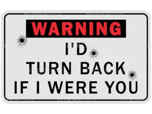 I'd Turn Back If I Were You Sign