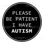 Please Be Patient I Have Autism