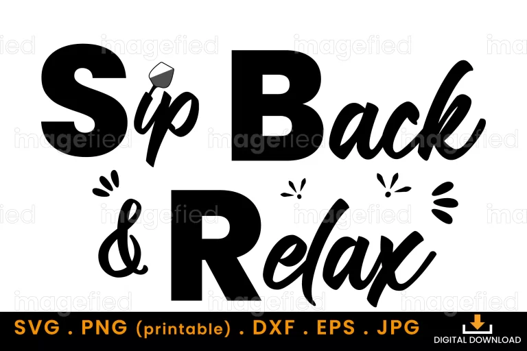 Sip Back and Relax Svg, Drink Wine Glass Svg,  Bold Design Funny Wine Quotes svg Cut Files, For T Shirt, Glass, Tote Bags, Banners, Hat
