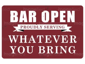 Bar Open Proudly Serving Whatever You Bring Sign