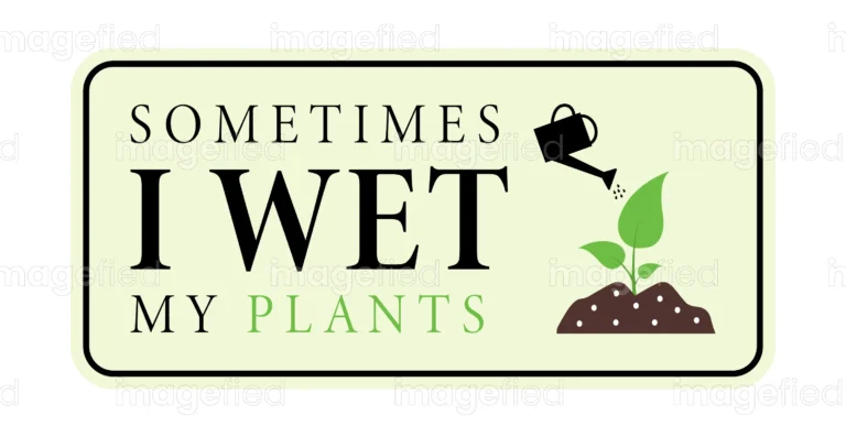 Sometimes I Wet My Plants
