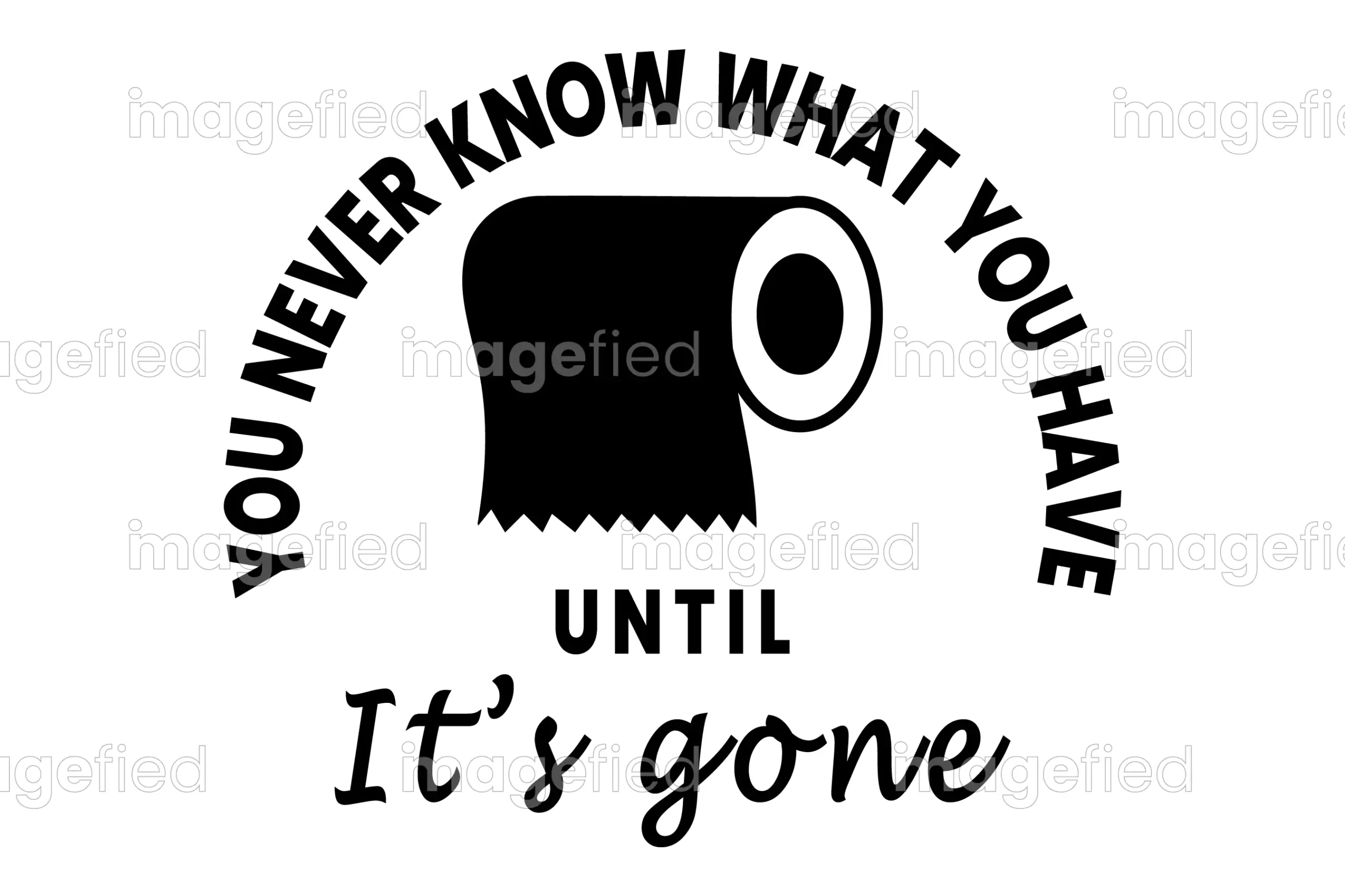You never know what you have until it's gone toilet paper sign - Imagefied